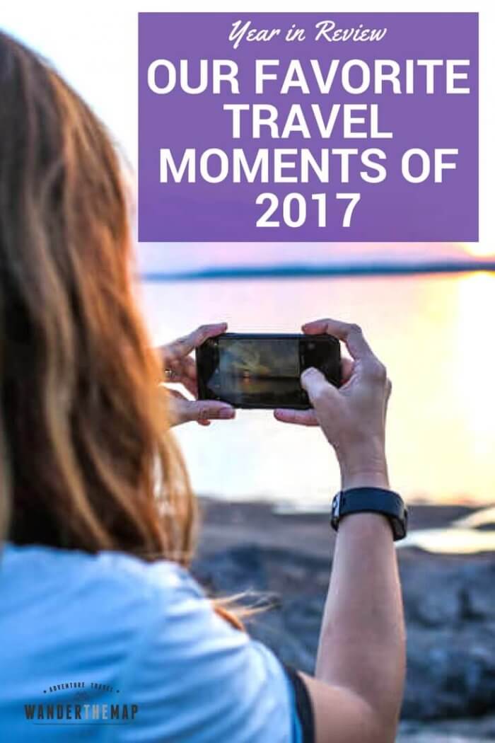 Our 17 Favorite Travel Moments of 2017 - Wander The Map