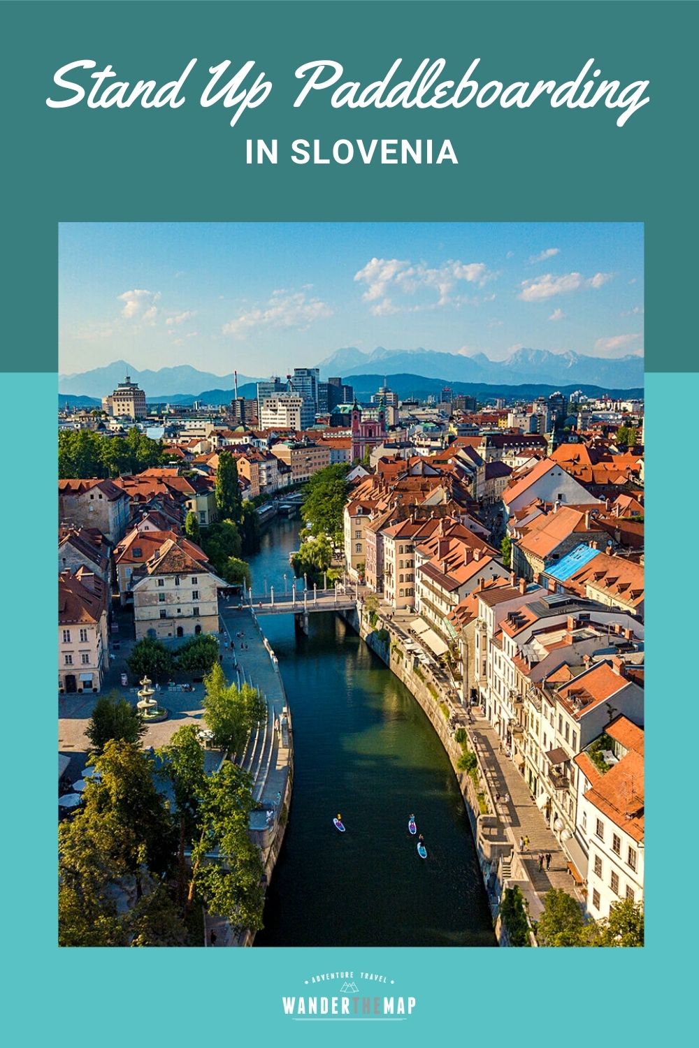 Paddleboarding in Slovenia: Old Town Ljubljana and Lake Bohinj