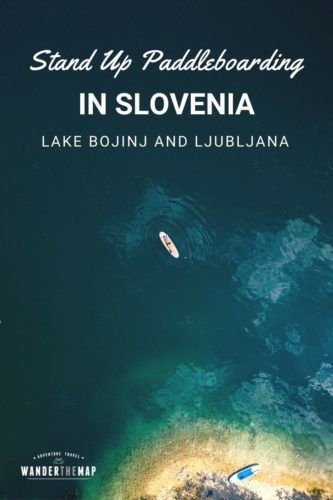 SUP in Slovenia on the Ljubljanica River in Ljubljana and on Lake Bohinj